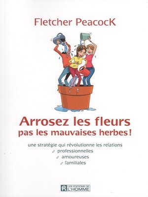 cover image of Arrosez les fleurs pas les mauvaises herbes